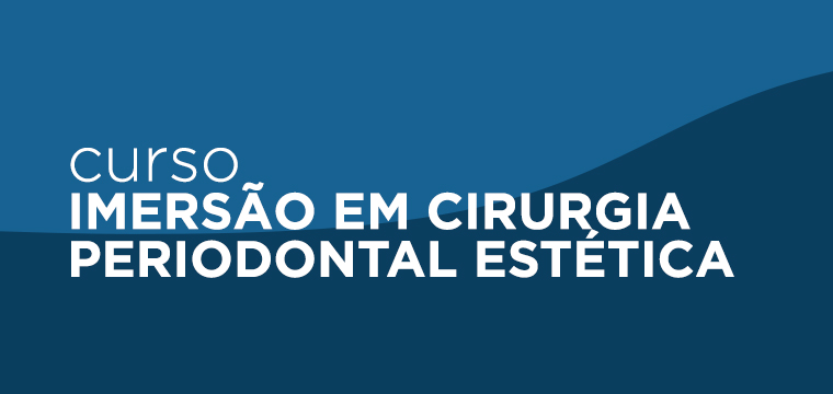 IMERSÃO EM CIRURGIA PERIODONTAL ESTÉTICA