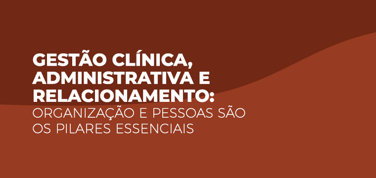 Gestão Clínica,  Administrativa e Relacionamento